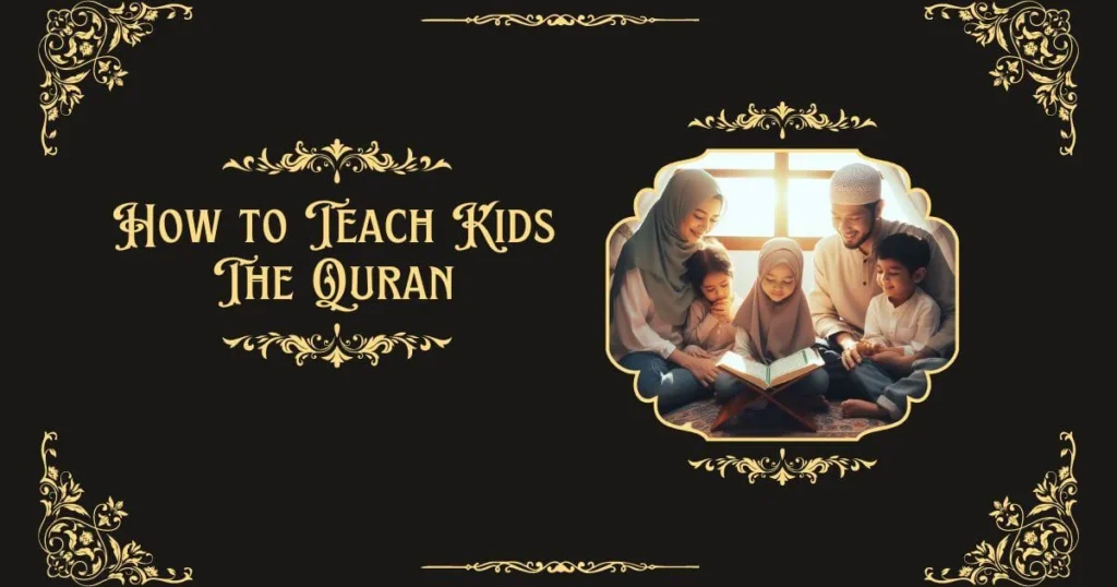 How to Teach Kids The Quran