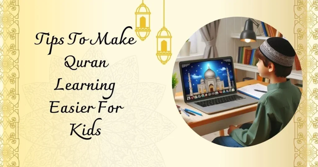 Tips To Make Quran Learning Easier Tips To Make Quran Learning Easier For Kids 1 Tips To Make Quran Learning Easier For Kids