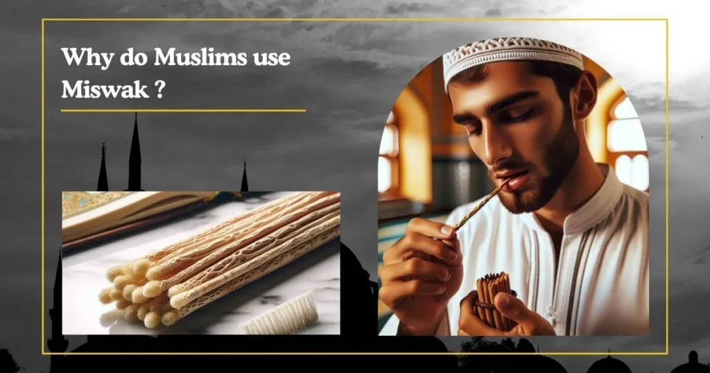 Why do Muslims use miswak