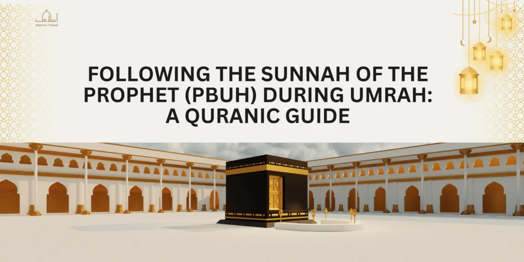 Following the Sunnah of the Prophet (PBUH) During Umrah A Quranic Guide