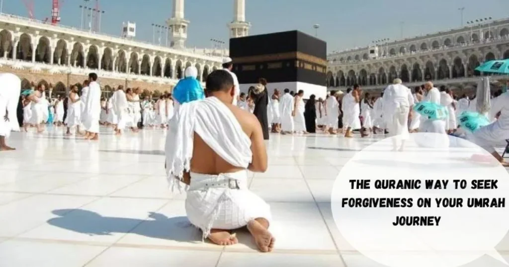 The Quranic Way to Seek Forgiveness on Your Umrah Journey
