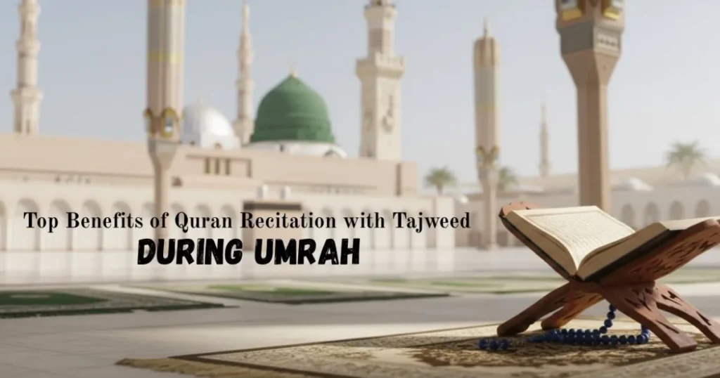 Top Benefits of Quran Recitation with Tajweed during Umrah Top Benefits of Quran Recitation with Tajweed during Umrah Top Benefits of Quran Recitation with Tajweed during Umrah