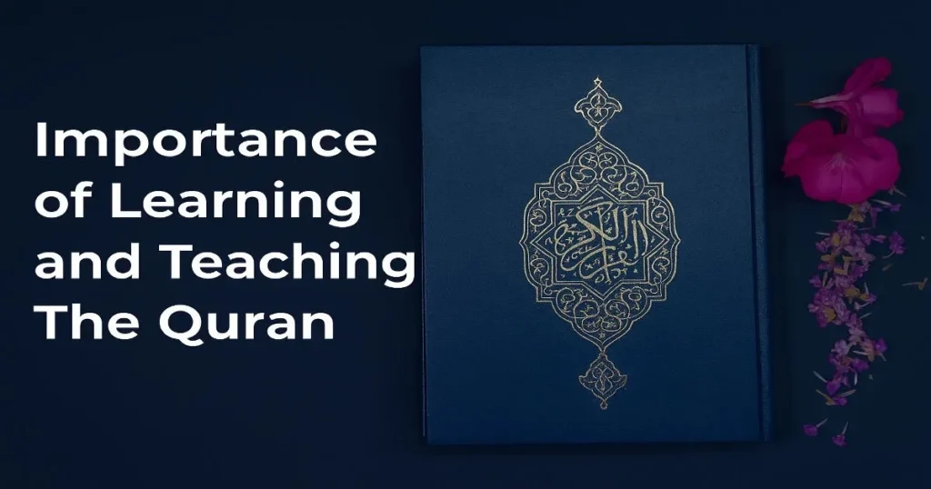 What is the Importance of Learning and Teaching the Quran? What is the Importance of Learning and Teaching the Quran What is the Importance of Learning and Teaching the Quran